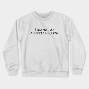 I am not an acceptable loss Crewneck Sweatshirt